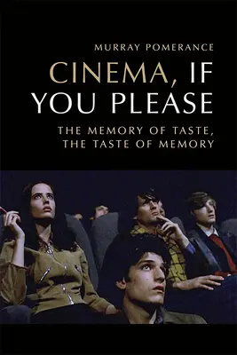 Cinéma, s'il vous plaît : La mémoire du goût, le goût de la mémoire - Cinema, If You Please: The Memory of Taste, the Taste of Memory