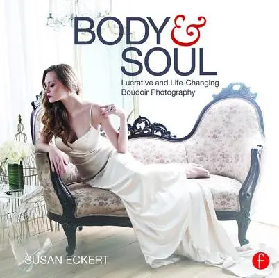 Le corps et l'âme : une photographie de boudoir lucrative et qui change la vie - Body and Soul: Lucrative and Life-Changing Boudoir Photography