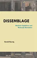 Dissemblage : Capitalisme machinique et révolution moléculaire - Dissemblage: Machinic Capitalism and Molecular Revolution