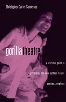 Gorilla Theatre : Un guide pratique pour jouer le nouveau théâtre en plein air à tout moment et en tout lieu - Gorilla Theatre: A Practical Guide to Performing the New Outdoor Theatre Anytime, Anywhere