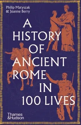 Une histoire de la Rome antique en 100 vies - A History of Ancient Rome in 100 Lives