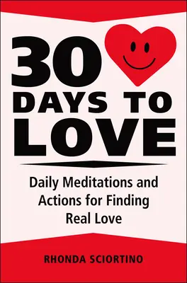 30 jours pour l'amour : Méditations, inspirations et actions quotidiennes pour créer une vie d'amour - 30 Days to Love: Daily Meditations, Inspirations & Actions for Creating a Life of Love