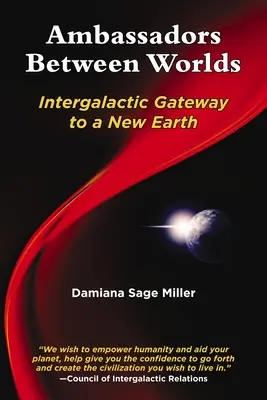 Ambassadeurs entre les mondes : passerelle intergalactique vers une nouvelle terre - Ambassadors Between Worlds: Intergalactic Gateway to a New Earth