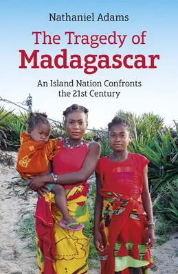 La tragédie de Madagascar : Une île-nation face au 21e siècle - The Tragedy of Madagascar: An Island Nation Confronts the 21st Century