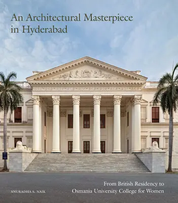 Un chef-d'œuvre architectural à Hyderabad : de la British Residency à l'Osmania University College for Women - An Architectural Masterpiece in Hyderabad: From British Residency to Osmania University College for Women