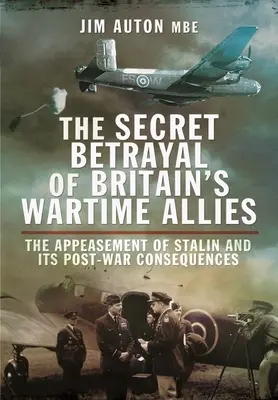 La trahison secrète des alliés de la Grande-Bretagne en temps de guerre : L'apaisement de Staline et ses conséquences après la guerre - The Secret Betrayal of Britain's Wartime Allies: The Appeasement of Stalin and Its Post-War Consequences