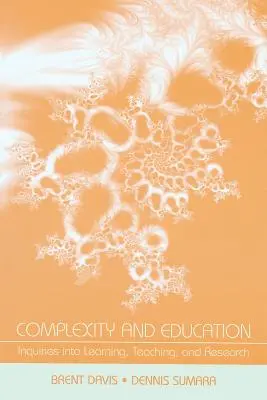 Complexité et éducation : Enquêtes sur l'apprentissage, l'enseignement et la recherche - Complexity and Education: Inquiries Into Learning, Teaching, and Research