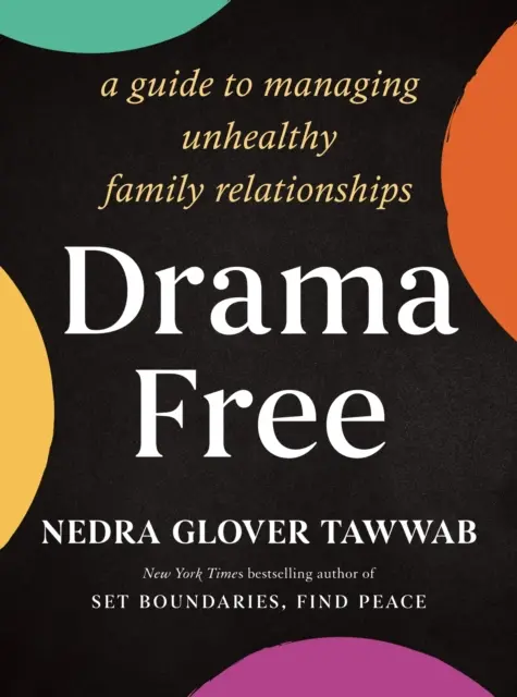 Drama Free - Un guide pour gérer les relations familiales malsaines - Drama Free - A Guide to Managing Unhealthy Family Relationships