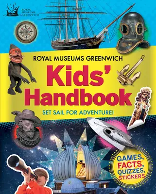 Manuel de l'enfant des Musées royaux de Greenwich : Partez à l'aventure ! - Royal Museums Greenwich Kids' Handbook: Set Sail for Adventure!