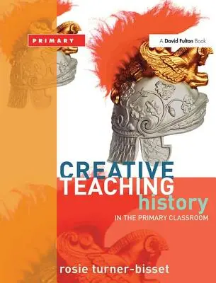 Enseignement créatif : l'histoire dans les classes primaires - Creative Teaching: History in the Primary Classroom