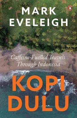Kopi Dulu - L'Indonésie à la recherche d'îles et de caféine - Kopi Dulu - Caffeine-fuelled Island-hopping through Indonesia