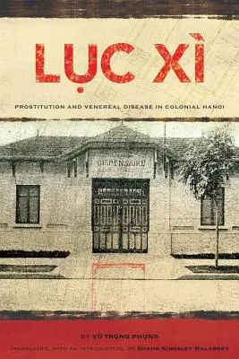 Lục X : Prostitution et maladies vénériennes dans le Hanoi colonial - Lục X: Prostitution and Venereal Disease in Colonial Hanoi