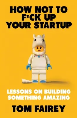 Comment ne pas faire foirer votre startup - How Not to F*ck Up Your Startup
