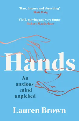 Les mains : Un esprit angoissé à l'état brut - Hands: An Anxious Mind Unpicked
