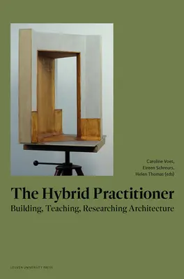 Le praticien hybride : Construire, enseigner, faire de la recherche en architecture - The Hybrid Practitioner: Building, Teaching, Researching Architecture