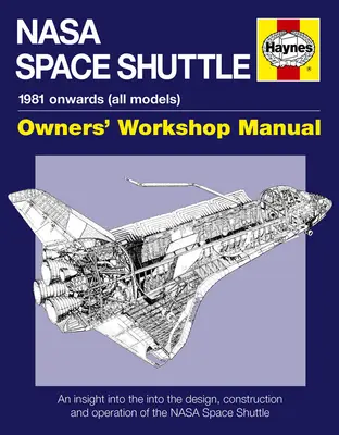 NASA Space Shuttle Owners' Workshop Manual - Un aperçu de la conception, de la construction et du fonctionnement de la navette spatiale de la NASA - NASA Space Shuttle Owners' Workshop Manual - An insight into the design, construction and operation of the NASA Space Shuttle