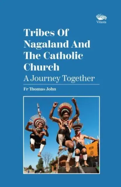 Les tribus du Nagaland et l'Église catholique : Un voyage ensemble - Un voyage ensemble - Tribes Of Nagaland And The Catholic Church: A Journey Together - A Journey Together