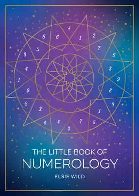 Le petit livre de la numérologie : Un guide du débutant pour façonner votre destin avec le pouvoir des nombres - The Little Book of Numerology: A Beginner's Guide to Shaping Your Destiny with the Power of Numbers