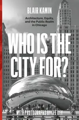 Pour qui est la ville : architecture, équité et domaine public à Chicago - Who Is the City For?: Architecture, Equity, and the Public Realm in Chicago