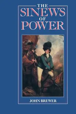 Les nerfs du pouvoir : La guerre, l'argent et l'État anglais, 1688-1783 - The Sinews of Power: War, Money and the English State, 1688-1783