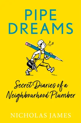 Pipe Dreams : Journal secret d'un plombier de quartier - Pipe Dreams: Secret Diaries of a Neighbourhood Plumber