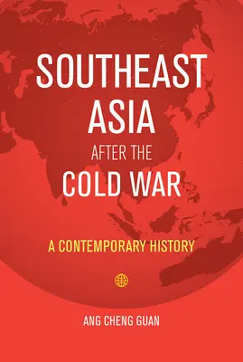 L'Asie du Sud-Est après la guerre froide : une histoire contemporaine - Southeast Asia After the Cold War: A Contemporary History