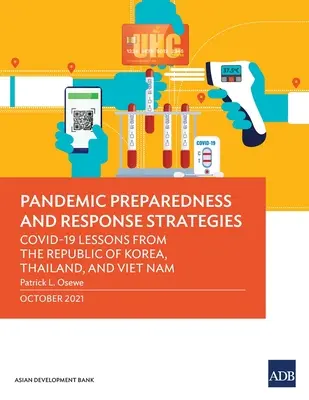 Stratégies de préparation et d'intervention en cas de pandémie : Les leçons de la République de Corée, de la Thaïlande et du Viêt Nam (Covid-19) - Pandemic Preparedness and Response Strategies: Covid-19 Lessons from the Republic of Korea, Thailand, and Viet Nam