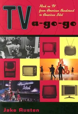 TV A-Go-Go : Le rock à la télévision, de American Bandstand à American Idol - TV A-Go-Go: Rock on TV from American Bandstand to American Idol