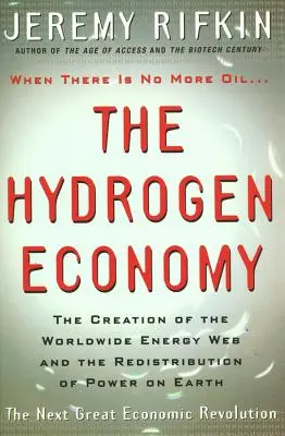 L'économie de l'hydrogène : La création de la toile énergétique mondiale et la redistribution du pouvoir sur Terre - Hydrogen Economy: The Creation of the Worldwide Energy Web and the Redistribution of Power on Earth