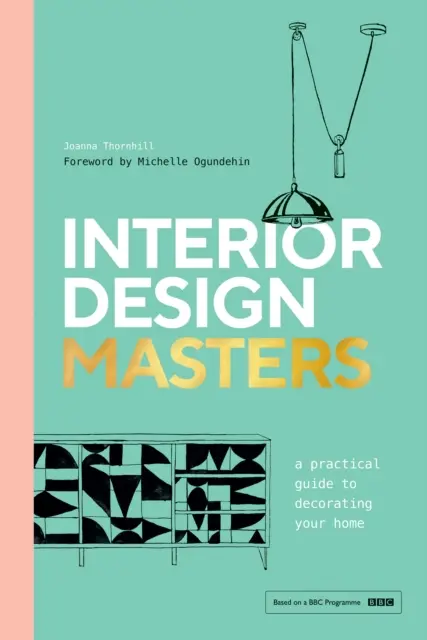 Les maîtres de la décoration d'intérieur - Un guide pratique pour décorer votre maison - Interior Design Masters - A Practical Guide to Decorating Your Home