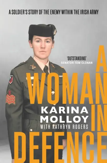 Femme dans la défense - L'histoire d'un soldat sur l'ennemi au sein de l'armée irlandaise - Woman in Defence - A Soldier's Story of the Enemy Within the Irish Army