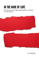 Au nom de l'amour - Le mouvement pour l'égalité du mariage en Irlande : Une histoire orale - In the Name of Love - The Movement for Marriage Equality in Ireland: An Oral History
