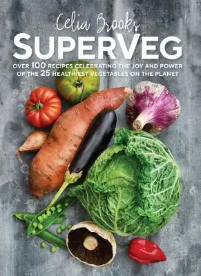 SuperVeg - La joie et la puissance des 25 légumes les plus sains de la planète - SuperVeg - The Joy and Power of the 25 Healthiest Vegetables on the Planet