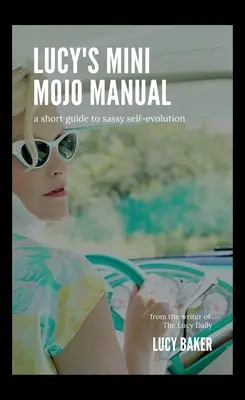 Le Mini Manuel de Mojo de Lucy : Un petit guide pour une évolution de soi impertinente - Lucy's Mini Mojo Manual: A Short Guide to Sassy Self-Evolution