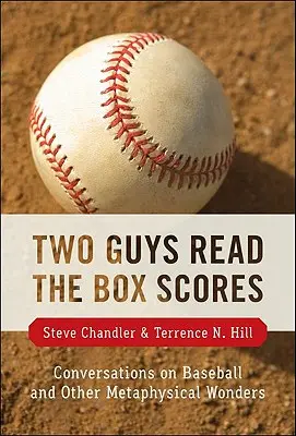 Deux gars lisent les résultats : Conversations sur le baseball et autres merveilles métaphysiques - Two Guys Read the Box Scores: Conversations on Baseball and Other Metaphysical Wonders