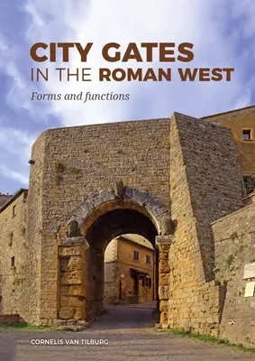 Les portes des villes de l'Occident romain : Formes et fonctions - City Gates in the Roman West: Forms and Functions