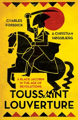 Toussaint Louverture : Un jacobin noir à l'ère des révolutions - Toussaint Louverture: A Black Jacobin in the Age of Revolutions