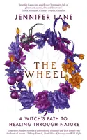 La Roue - Un chemin de sorcière vers la guérison par la nature - Wheel - A Witch's Path to Healing Through Nature