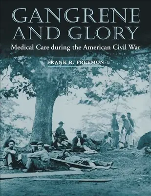 Gangrène et gloire : Les soins médicaux pendant la guerre civile américaine - Gangrene and Glory: Medical Care During the American Civil War