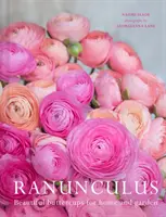 Ranunculus - De magnifiques boutons d'or pour la maison et le jardin - Ranunculus - Beautiful Buttercups for Home and Garden