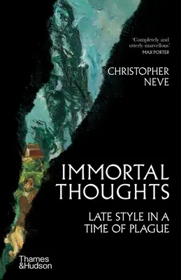 Pensées immortelles : Le style tardif à l'époque de la peste - Immortal Thoughts: Late Style in a Time of Plague