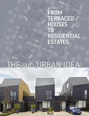 L'idée suburbaine : Des maisons en terrasses aux lotissements résidentiels - The Sub/Urban Idea: From Terraced Houses to Residential Estates