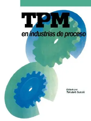 TPM dans les industries de transformation : Originalmente Publicado Por El Japan Institute of Plant Maintenance - TPM En Industrias de Proceso: Originalmente Publicado Por El Japan Institute of Plant Maintenance