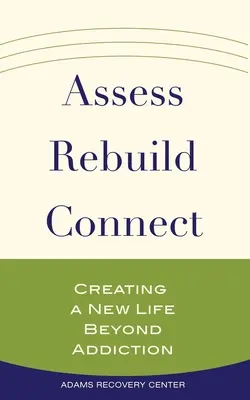 Évaluer, reconstruire, connecter : Créer une nouvelle vie au-delà de la dépendance - Assess, Rebuild, Connect: Creating a New Life Beyond Addiction