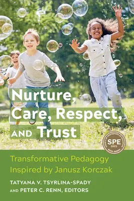 Nourrir, soigner, respecter et faire confiance : Pédagogie transformative inspirée par Janusz Korczak - Nurture, Care, Respect, and Trust: Transformative Pedagogy Inspired by Janusz Korczak