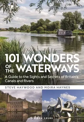 101 Merveilles des voies navigables : Un guide des curiosités et des secrets des canaux et des rivières de Grande-Bretagne - 101 Wonders of the Waterways: A Guide to the Sights and Secrets of Britain's Canals and Rivers