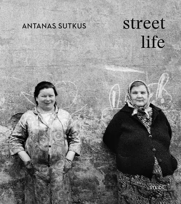 Antanas Sutkus : La vie dans la rue - Antanas Sutkus: Street Life
