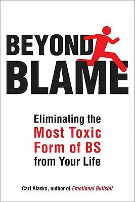 Au-delà du blâme : Se libérer de la forme la plus toxique de connerie émotionnelle - Beyond Blame: Freeing Yourself from the Most Toxic Form of Emotional Bullsh*t