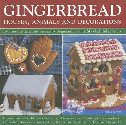 Pain d'épices : Maisons, animaux et décorations : Découvrez la délicieuse polyvalence du pain d'épices en 24 projets délicieux. - Gingerbread: Houses, Animals and Decorations: Explore the Delicious Versatility of Gingerbread in 24 Delightful Projects