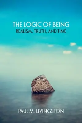 La logique de l'être : Réalisme, vérité et temps - The Logic of Being: Realism, Truth, and Time